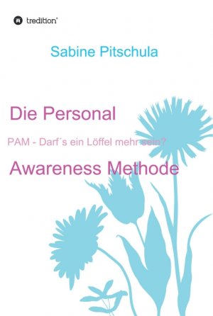 ISBN 9783734528859: Die Personal Awareness Methode - PAM - Darf´s ein Löffel mehr sein?