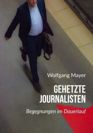 ISBN 9783734529016: Gehetzte Journalisten - Begegnungen im Dauerlauf