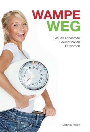 ISBN 9783734556036: WAMPE WEG - Gesund abnehmen, Gewicht halten, fit werden