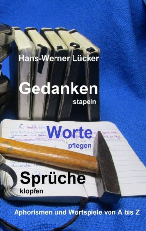 ISBN 9783734563225: Gedanken stapeln Worte pflegen Sprüche klopfen - Aphorismen und Wortspiele von A bis Z