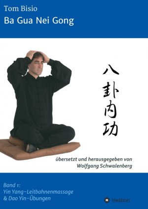 ISBN 9783734566981: Ba Gua Nei Gong - Band 1: Yin Yang-Leitbahnenmassage & Dao Yin-Übungen