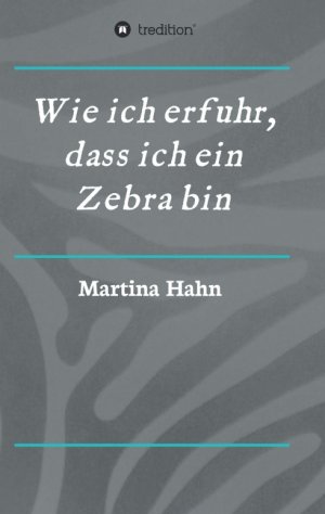 ISBN 9783734580345: Wie ich erfuhr, dass ich ein Zebra bin *** WIE NEU ***