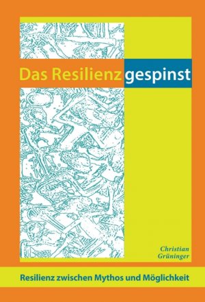 ISBN 9783734581649: Das Resilienzgespinst - Resilienz zwischen Mythos und Möglichkeit