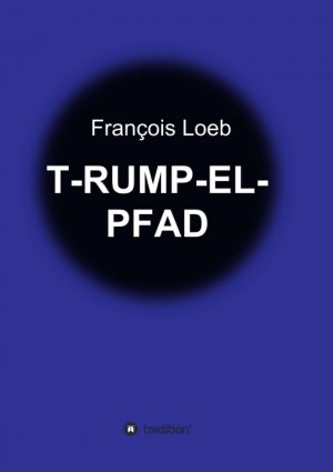 ISBN 9783734599705: T-RUMP-EL-PFAD - Moritat in 13 7/5 Bildern