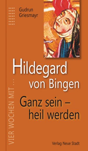 neues Buch – Gudrun Griesmayr – Hildegard von Bingen. Ganz sein - heil werden