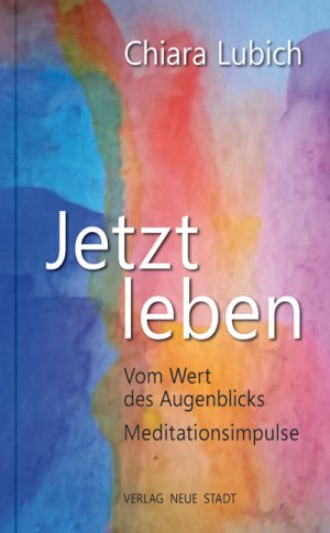 gebrauchtes Buch – Chiara Lubich – Jetzt leben - Vom Wert des Augenblicks. Meditationsimpulse