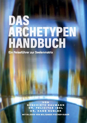 ISBN 9783734728174: Das Archetypen Handbuch - Ein Reiseführer zur Seelenmatrix