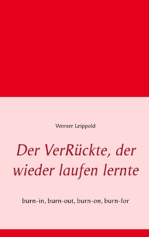 ISBN 9783734730849: Der VerRückte, der wieder laufen lernte - burn-in, burn-out, burn-on, burn-for