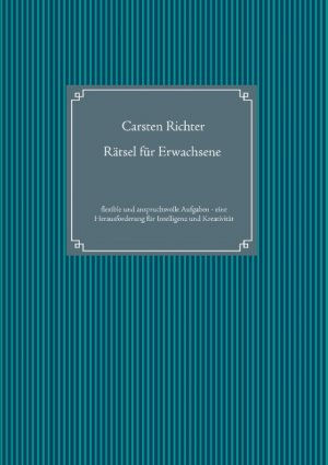 ISBN 9783734751691: Rätsel für Erwachsene - Flexible und anspruchsvolle Aufgaben - eine Herausforderung für Intelligenz und Kreativität