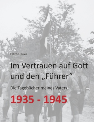 ISBN 9783734757150: Im Vertrauen auf Gott und den ¿Führer¿ | Die Tagebücher meines Vaters 1935 - 1945 | Edith Heuer | Taschenbuch | Paperback | 500 S. | Deutsch | 2016 | Books on Demand GmbH | EAN 9783734757150