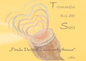 ISBN 9783734759284: Trommeln aus der Seele - "Finde Deinen Lebensrhythmus" - Ein Weg zum Seelentrommler