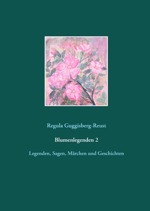 ISBN 9783734764189: Blumenlegenden 2 - Legenden, Sagen, Märchen und Geschichten