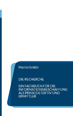 ISBN 9783734776823: Die Recherche - Informationsbeschaffung für Privatdetektive und Ermittler