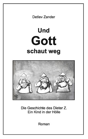 ISBN 9783734780684: Und Gott schaut weg - Die Geschichte des Dieter Z. Ein Kind in der Hölle