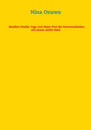 ISBN 9783734783418: Familien-Studie: Yoga und Ideen-Pool der Kommunikation mit einem ADHS-Kind