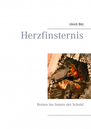 ISBN 9783734783531: Herzfinsternis – Reisen ins Innere der Schuld