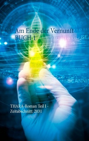 ISBN 9783734795466: Am Ende der Vernunft Buch 1 - THARA-Roman Teil I - Zeitabschnitt: 2030/31