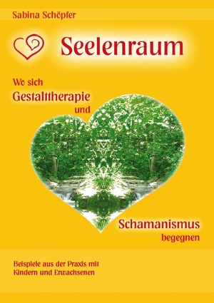 ISBN 9783735719294: Seelenraum: Wo sich Gestalttherapie und Schamanismus begegnen. – Beispiele aus der Praxis mit Kindern und Erwachsenen.