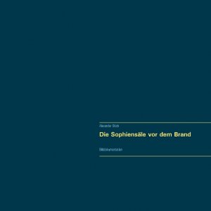 ISBN 9783735721969: Die Sophiensäle vor dem Brand. Vollständiger Reprint in Originalgröße. – Bilddokumentation