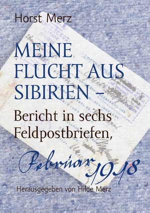 ISBN 9783735729811: Meine Flucht aus Sibirien – Bericht in sechs Feldpostbriefen, Februar 1918