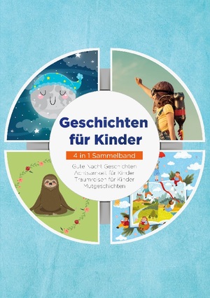 ISBN 9783735743299: Geschichten für Kinder - 4 in 1 Sammelband: Traumreisen für Kinder | Mutgeschichten | Gute Nacht Geschichten | Achtsamkeit für Kinder