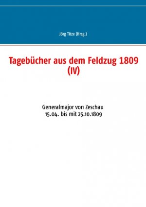 ISBN 9783735750761: Tagebücher aus dem Feldzug 1809 (IV)