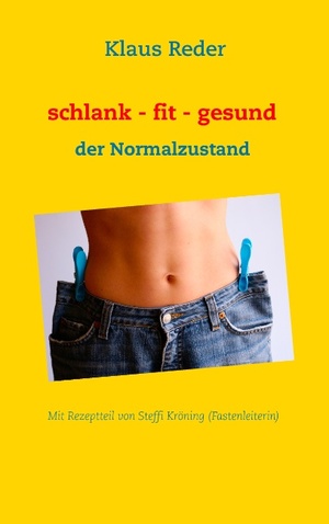 ISBN 9783735757227: schlank - fit - gesund / der Normalzustand - mit Rezepten von Steffi Kröning (Fastenleiterin)