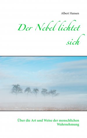 ISBN 9783735781239: Der Nebel lichtet sich – Über die Art und Weise der menschlichen Wahrnehmung