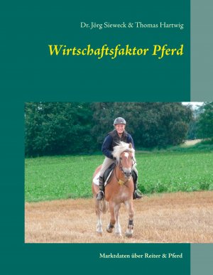 ISBN 9783735782670: Wirtschaftsfaktor Pferd - Marktdaten über Reiter & Pferd
