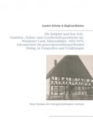 ISBN 9783735792341: Die Bräijder und ihre Zeit: Familien-, Kultur- und Gesellschaftsgeschichte im Wendener Land, Südwestfalen, 1495-1970, rekonstruiert im generationenübergreifenden Dialog, in Fotografien und Erzählungen – Neue Formen des intergenerationalen Lernens