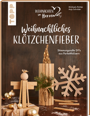 ISBN 9783735850614: Weihnachtliches Klötzchenfieber. Stimmungsvolle DIYs aus Parketthölzern - Schicke Holzdeko für Advent und Weihnachten zum Großteil ohne Sägen. Mit Schritt-für-Schritt-Anleitungen und 3D-Illustrationen