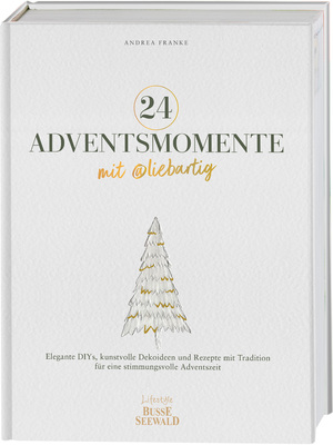 ISBN 9783735851994: 24 Adventsmomente mit @liebartig - Elegante DIYs, kunstvolle Dekoideen und Rezepte mit Tradition für eine stimmungsvolle Adventszeit