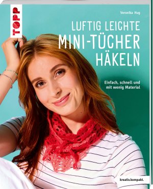 ISBN 9783735871589: Luftig leichte Mini-Tücher häkeln (kreativ.kompakt.) - Einfach, schnell und mit wenig Material