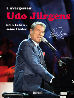 ISBN 9783735910493: Unvergessen: Udo Jürgens. Sein Leben – seine Lieder