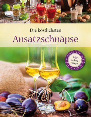 ISBN 9783735911568: 100 Rezepte Ansatzschnäpse Deluxe