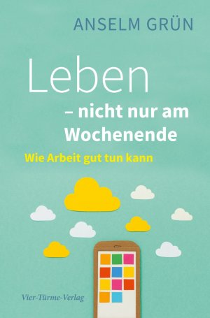 ISBN 9783736501317: Leben - nicht nur am Wochenende – Wie Arbeit lebendig macht