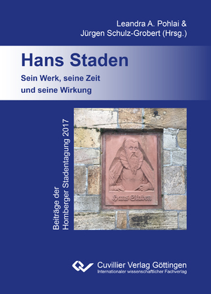 ISBN 9783736970052: Hans Staden. Sein Werk, seine Zeit und seine Wirkung - Beiträge der Homberger Stadentagung 2017