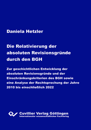 ISBN 9783736979796: Die Relativierung der absoluten Revisionsgründe durch den BGH – - Zur geschichtlichen Entwicklung der absoluten Revisionsgründe und der Einschränkungskriterien des BGH sowie eine Analyse der Rechtsprechung der Jahre 2010 bis einschließlich 2022 -