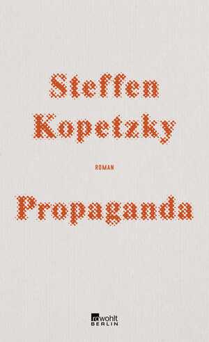 neues Buch – Steffen Kopetzky – Propaganda / Steffen Kopetzky / Buch / 496 S. / Deutsch / 2019 / Rowohlt Berlin / EAN 9783737100649