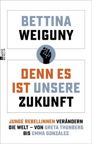 ISBN 9783737101110: Denn es ist unsere Zukunft - Junge Rebellinnen verändern die Welt – von Greta Thunberg bis Emma González