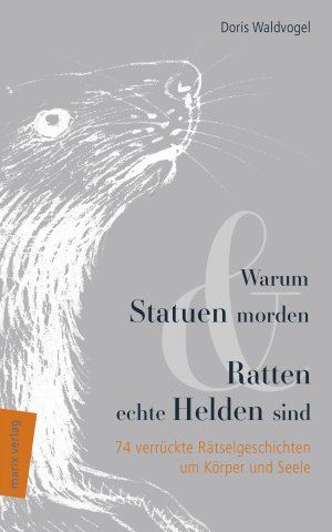 ISBN 9783737411004: Warum Statuen morden & Ratten echte Helden sind: 74 verrückte Rätselgeschichten um Körper und Seele