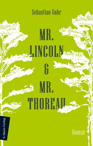 ISBN 9783737411738: Mr. Lincoln & Mr. Thoreau - Roman | Über die Konflikte zwischen Natur und Gesellschaft, das Meistern von Krisen und die Sinnhaftigkeit politischen Engagements