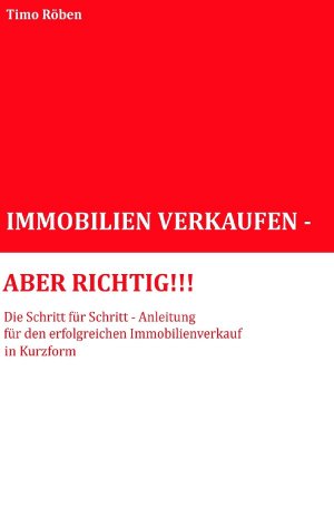 ISBN 9783737510813: IMMOBILIEN VERKAUFEN - ABER RICHTIG!!! - Die Schritt für Schritt-Anleitung für Ihren erfolgreichen Immobilienverkauf in Kurzform