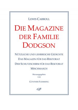 ISBN 9783737550550: Die Magazine der Familie Dodgson - Nützliche und lehrreiche Gedichte / Das Magazin für das Rektorat / Der Schutzschirm für das Rektorat / Mischmasch