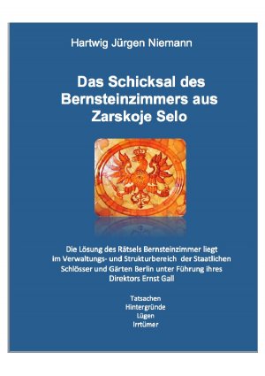 ISBN 9783737564007: Das Schicksal des Bernsteinzimmers - Die Lösung des Rätsels Bernsteinzimmer liegt im Verwaltungs-und Strukturbereich der Staatlichen Schlösser und Gärten Berlin unter Führung ihres Direktors Ernst Gall