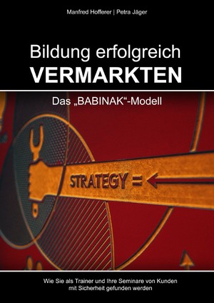 ISBN 9783737585194: Bildung erfolgreich vermarkten – Das BABINAK-Modell - Wie Sie als Trainer und Ihre Seminare von Kunden mit Sicherheit gefunden werden.