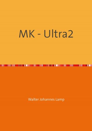 ISBN 9783737599887: MK-ULTRA / MK - Ultra2 - Eine unbekannte Technik und ihre Opfer!