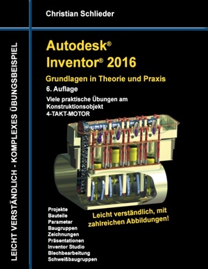 ISBN 9783738610895: Autodesk Inventor 2016 - Grundlagen in Theorie und Praxis - Viele praktische Übungen am Konstruktionsobjekt 4-Takt-Motor