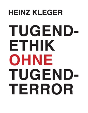 neues Buch – Heinz Kleger – Tugendethik ohne Tugendterror