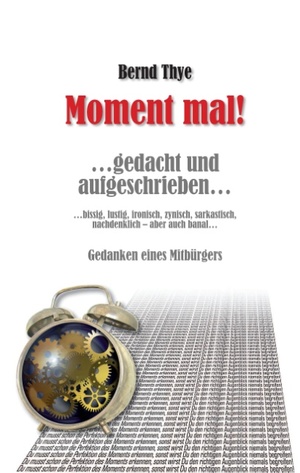 ISBN 9783738631753: Moment mal! - …gedacht und aufgeschrieben…